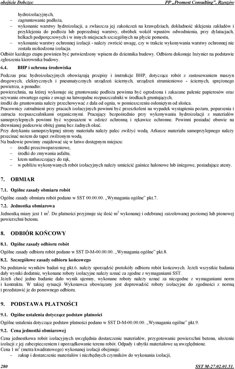 ochronnej izolacji - naley zwróci1 uwag&, czy w trakcie wykonywania warstwy ochronnej nie zostaa uszkodzona izolacja. Odbiór kadego etapu powinien by1 potwierdzony wpisem do dziennika budowy.