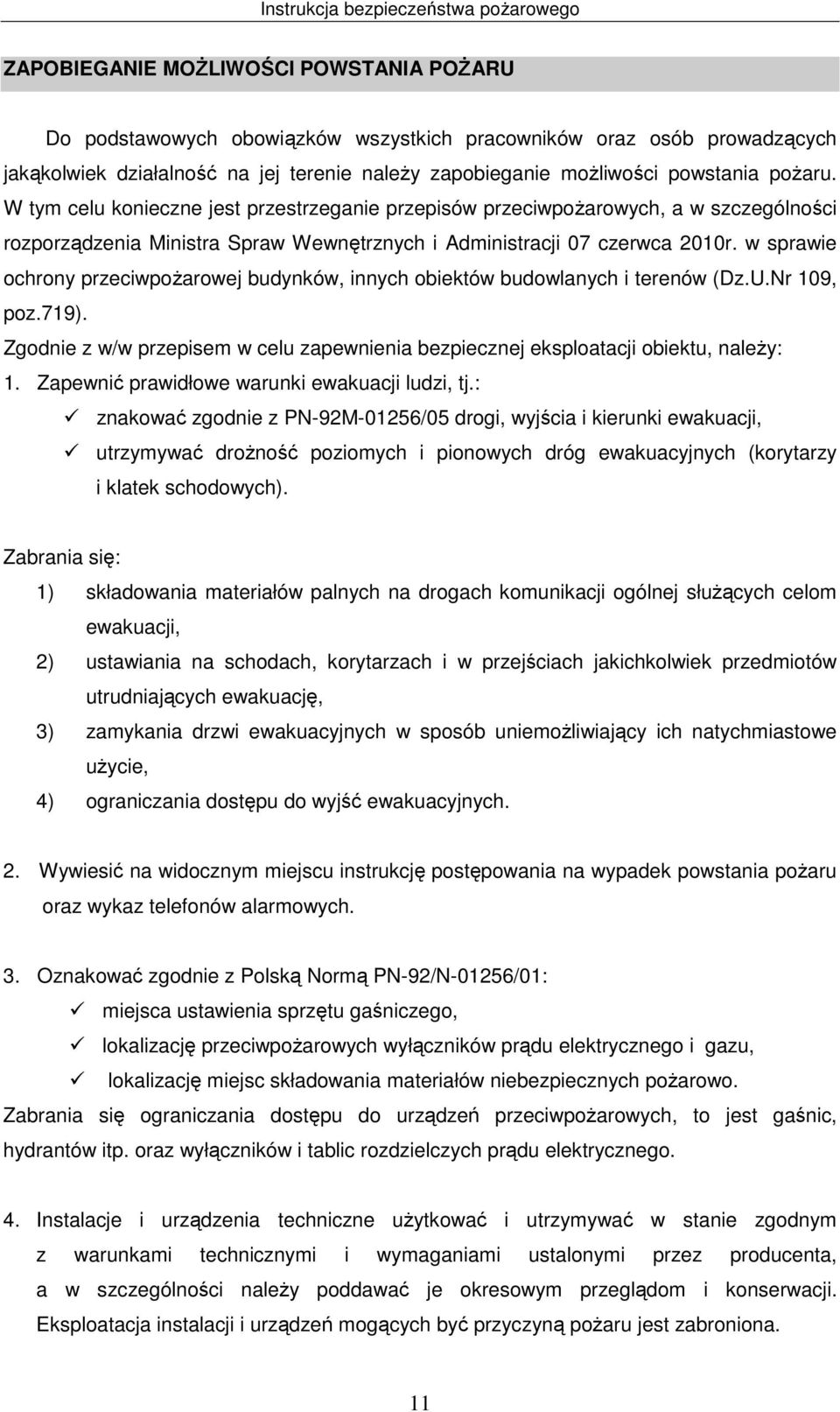 w sprawie ochrony przeciwpożarowej budynków, innych obiektów budowlanych i terenów (Dz.U.Nr 109, poz.719). Zgodnie z w/w przepisem w celu zapewnienia bezpiecznej eksploatacji obiektu, należy: 1.