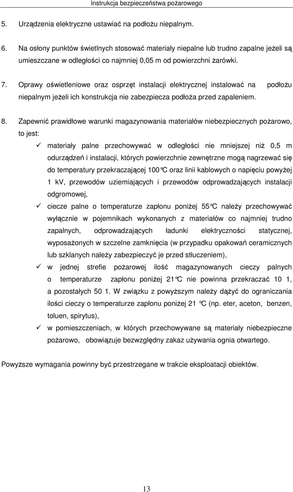 Oprawy oświetleniowe oraz osprzęt instalacji elektrycznej instalować na podłożu niepalnym jeżeli ich konstrukcja nie zabezpiecza podłoża przed zapaleniem. 8.