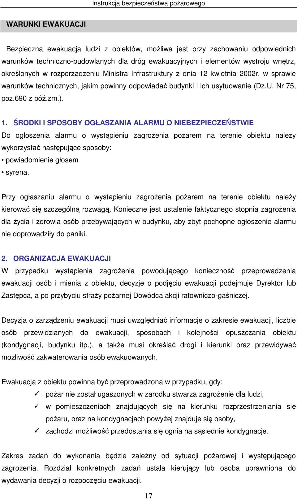 kwietnia 2002r. w sprawie warunków technicznych, jakim powinny odpowiadać budynki i ich usytuowanie (Dz.U. Nr 75, poz.690 z póź.zm.). 1.