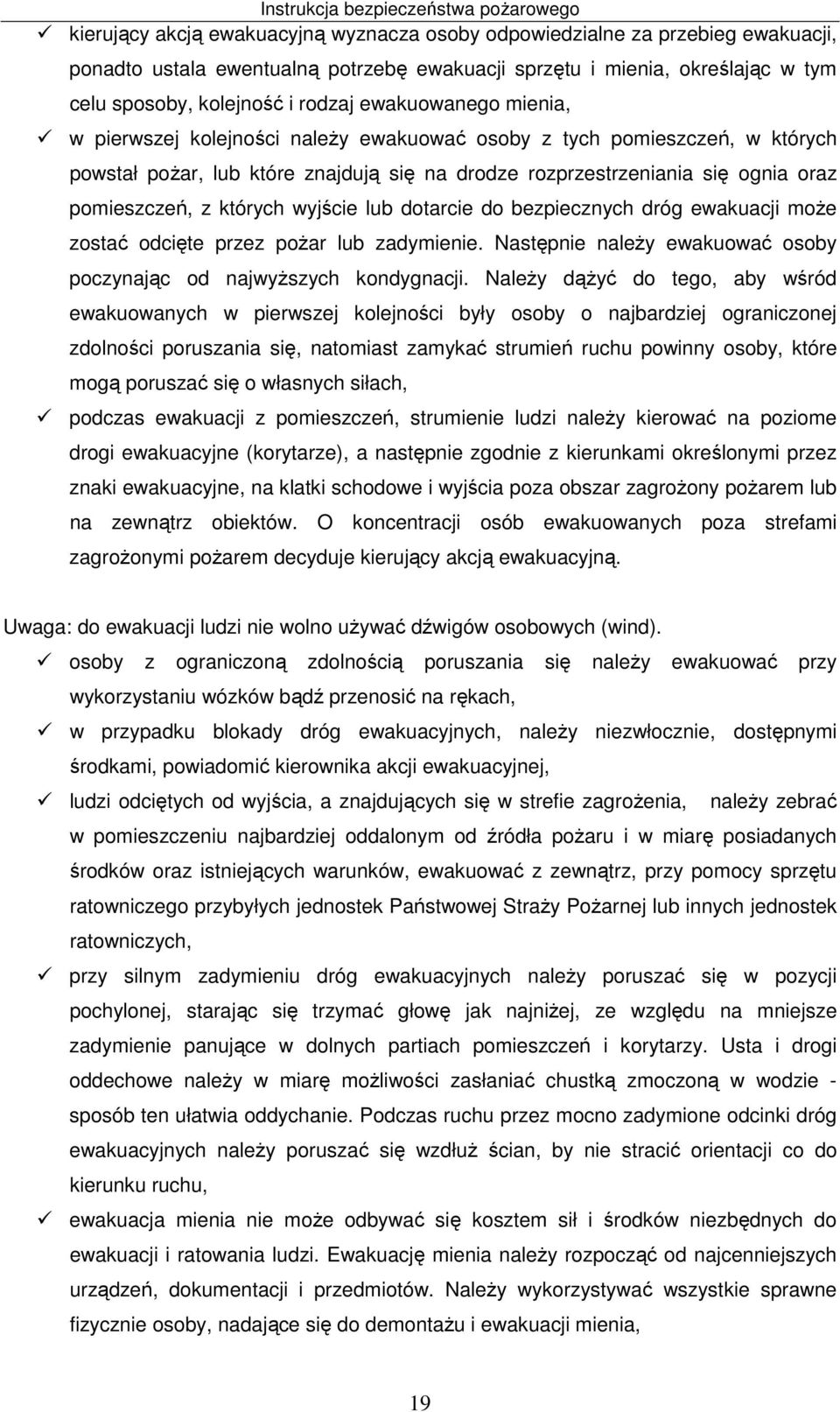 których wyjście lub dotarcie do bezpiecznych dróg ewakuacji może zostać odcięte przez pożar lub zadymienie. Następnie należy ewakuować osoby poczynając od najwyższych kondygnacji.