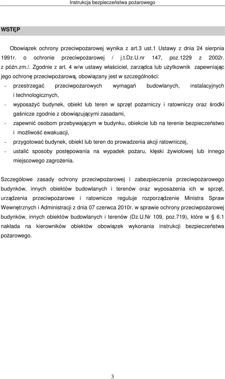 technologicznych, - wyposażyć budynek, obiekt lub teren w sprzęt pożarniczy i ratowniczy oraz środki gaśnicze zgodnie z obowiązującymi zasadami, - zapewnić osobom przebywającym w budynku, obiekcie