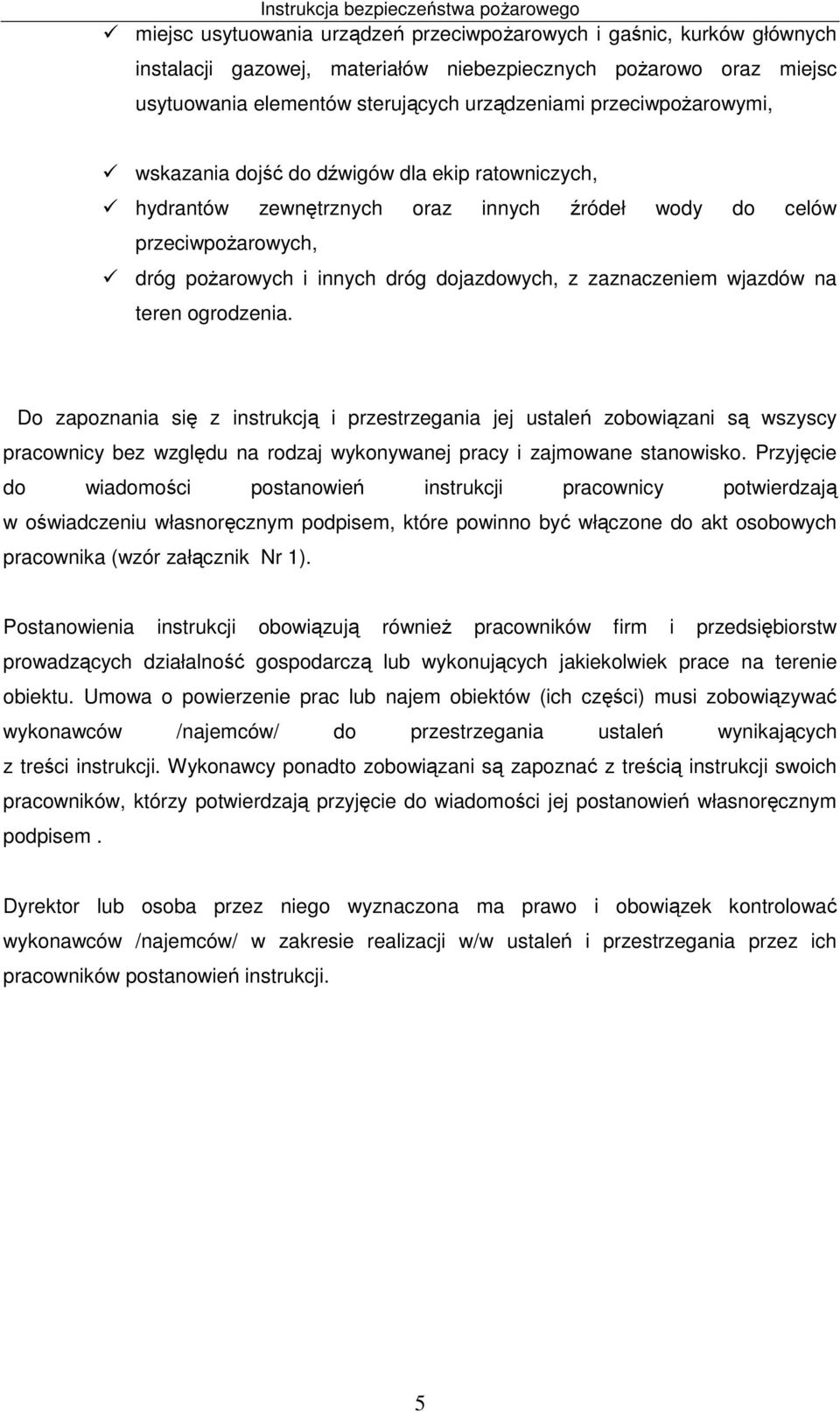 zaznaczeniem wjazdów na teren ogrodzenia. Do zapoznania się z instrukcją i przestrzegania jej ustaleń zobowiązani są wszyscy pracownicy bez względu na rodzaj wykonywanej pracy i zajmowane stanowisko.