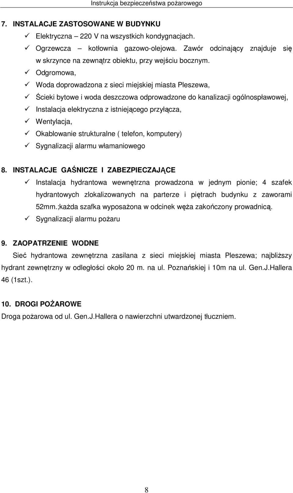 Odgromowa, Woda doprowadzona z sieci miejskiej miasta Pleszewa, Ścieki bytowe i woda deszczowa odprowadzone do kanalizacji ogólnospławowej, Instalacja elektryczna z istniejącego przyłącza,
