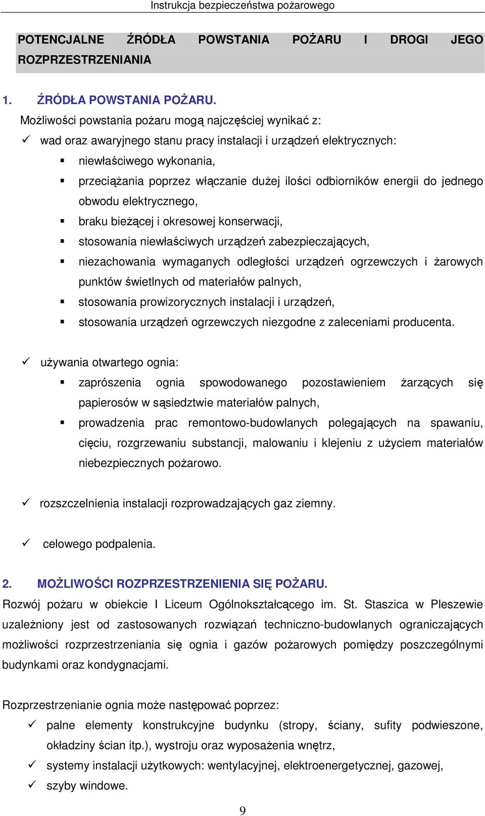 Możliwości powstania pożaru mogą najczęściej wynikać z: wad oraz awaryjnego stanu pracy instalacji i urządzeń elektrycznych: niewłaściwego wykonania, przeciążania poprzez włączanie dużej ilości