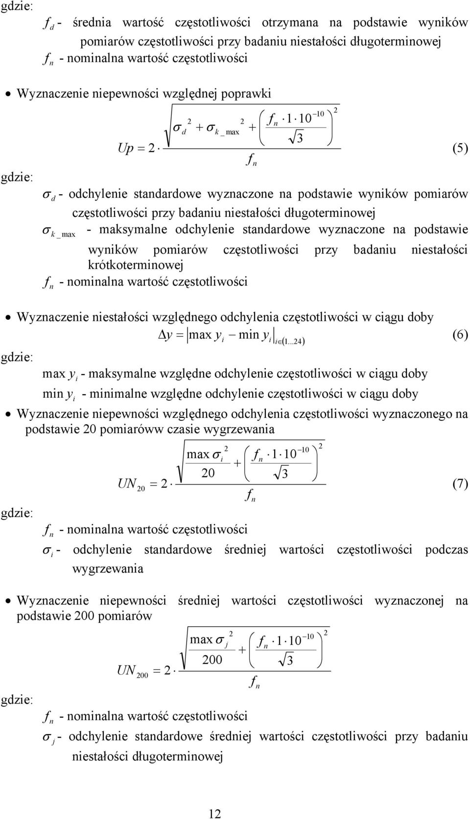 badau estałośc krótkotermowej - omala wartość częstotlwośc Wyzaczee estałośc względego odchylea częstotlwośc w cągu doby Δy = max y m y ) (6) max y 3 ( 1.