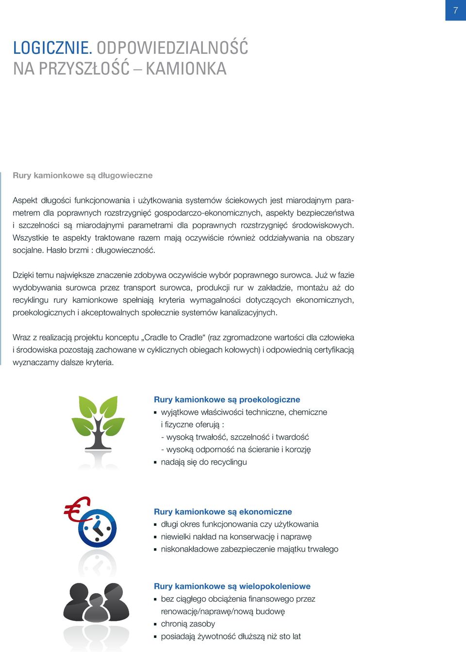 gospodarczo-ekonomicznych, aspekty bezpieczeństwa i szczelności są miarodajnymi parametrami dla poprawnych rozstrzygnięć środowiskowych.