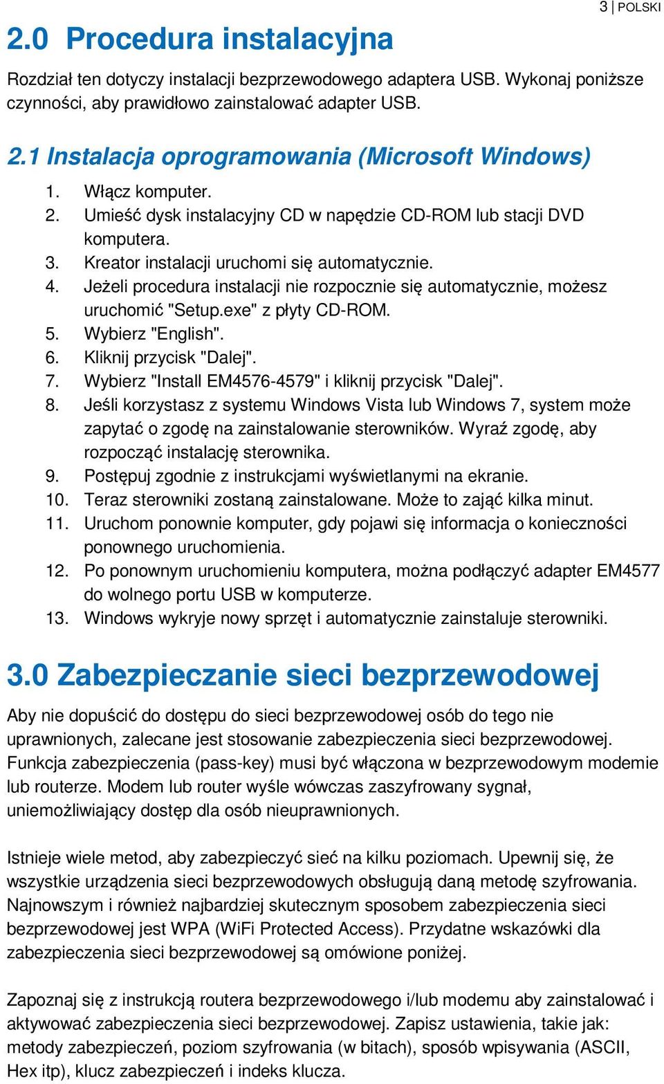 Jeżeli procedura instalacji nie rozpocznie się automatycznie, możesz uruchomić "Setup.exe" z płyty CD-ROM. 5. Wybierz "English". 6. Kliknij przycisk "Dalej". 7.