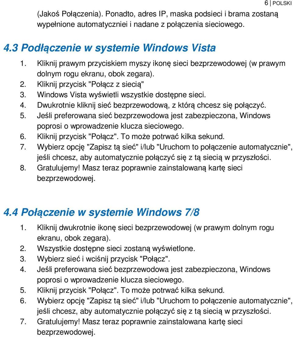 Dwukrotnie kliknij sieć bezprzewodową, z którą chcesz się połączyć. 5. Jeśli preferowana sieć bezprzewodowa jest zabezpieczona, Windows poprosi o wprowadzenie klucza sieciowego. 6.