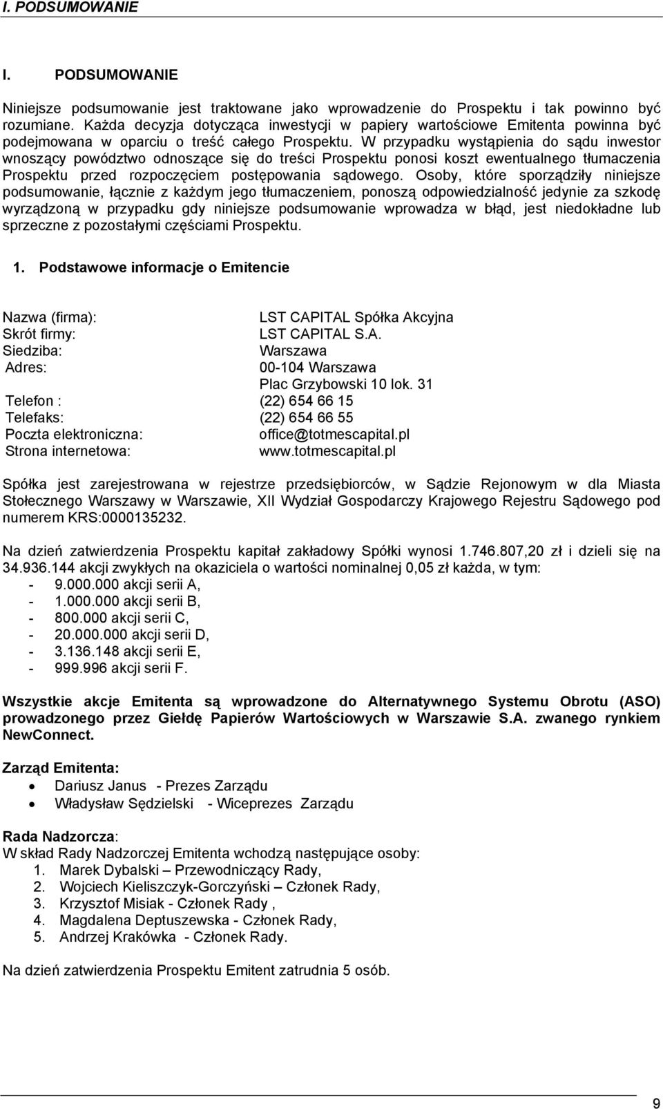 W przypadku wystąpienia do sądu inwestor wnoszący powództwo odnoszące się do treści Prospektu ponosi koszt ewentualnego tłumaczenia Prospektu przed rozpoczęciem postępowania sądowego.