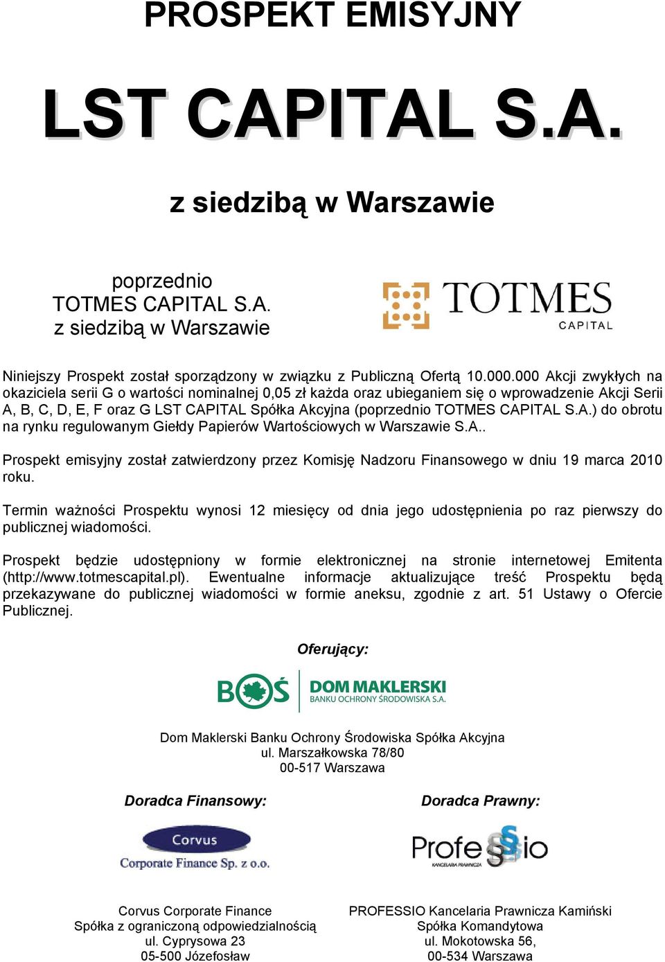 CAPITAL S.A.) do obrotu na rynku regulowanym Giełdy Papierów Wartościowych w Warszawie S.A.. Prospekt emisyjny został zatwierdzony przez Komisję Nadzoru Finansowego w dniu 19 marca 2010 roku.