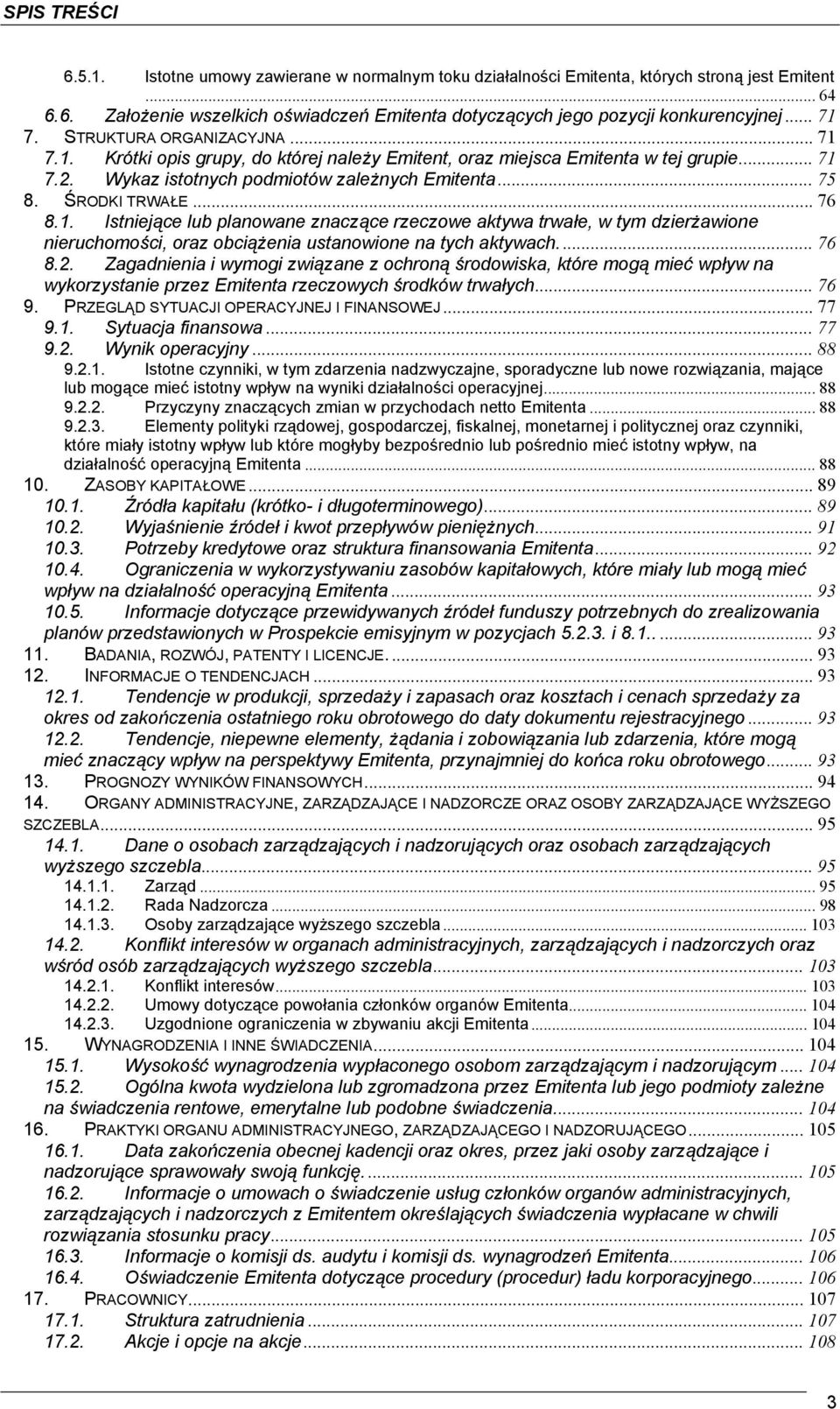 ŚRODKI TRWAŁE... 76 8.1. Istniejące lub planowane znaczące rzeczowe aktywa trwałe, w tym dzierżawione nieruchomości, oraz obciążenia ustanowione na tych aktywach.... 76 8.2.