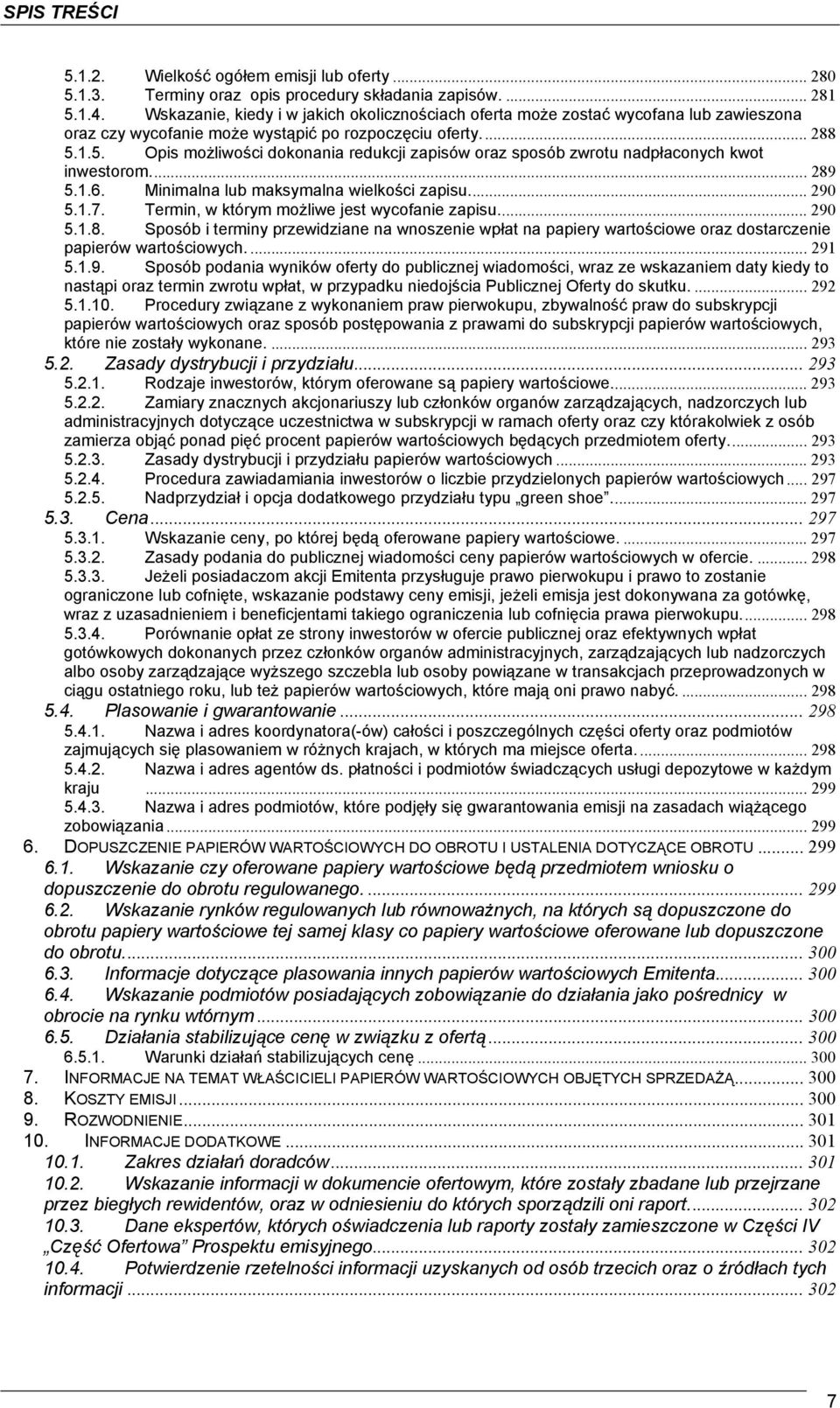 1.5. Opis możliwości dokonania redukcji zapisów oraz sposób zwrotu nadpłaconych kwot inwestorom... 289 5.1.6. Minimalna lub maksymalna wielkości zapisu... 290 5.1.7.