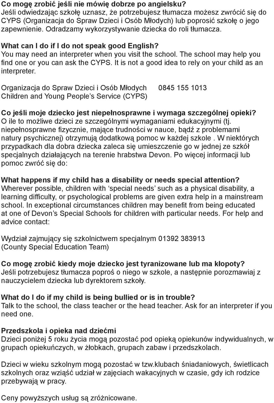 Odradzamy wykorzystywanie dziecka do roli tłumacza. What can I do if I do not speak good English? You may need an interpreter when you visit the school.