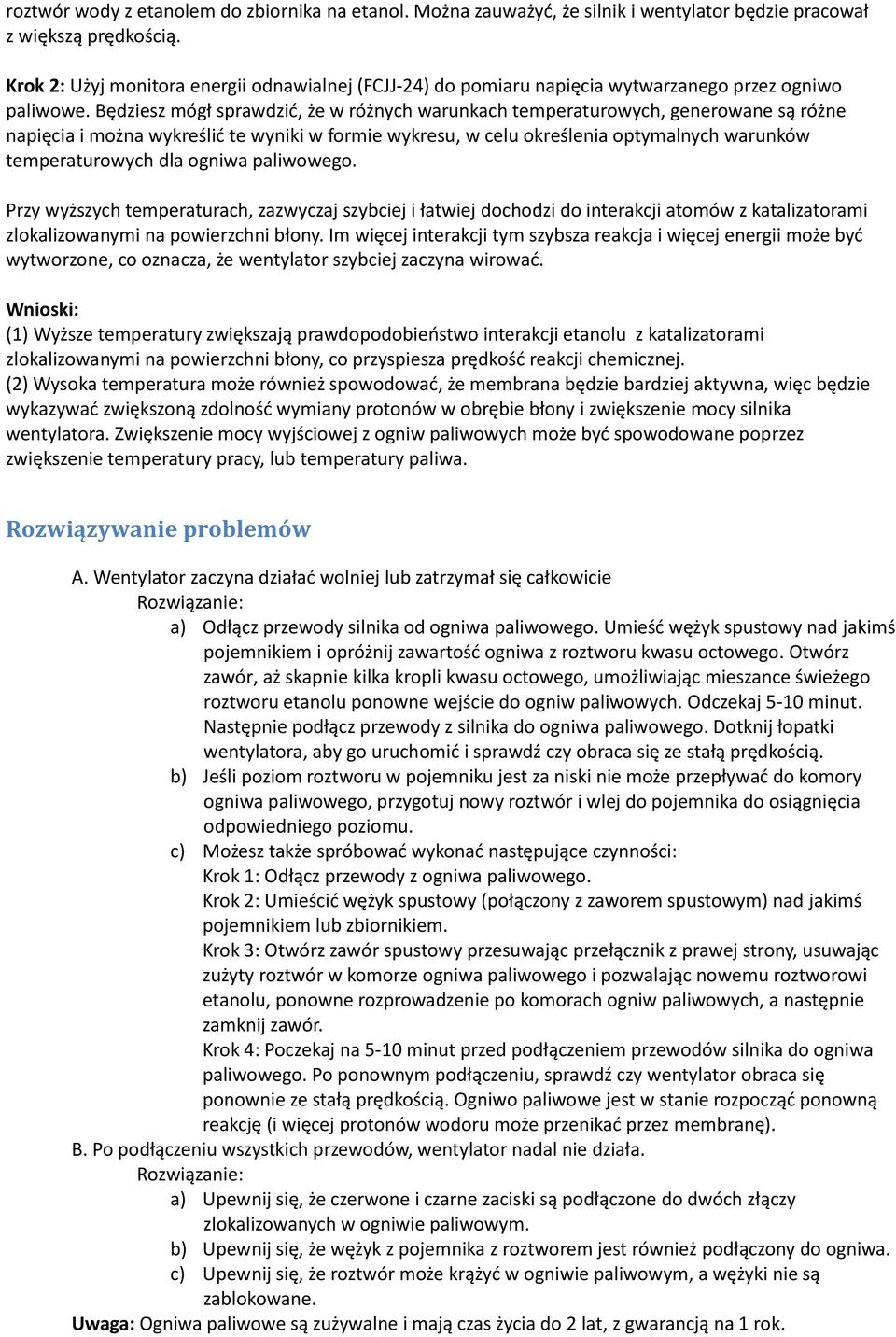 Będziesz mógł sprawdzić, że w różnych warunkach temperaturowych, generowane są różne napięcia i można wykreślić te wyniki w formie wykresu, w celu określenia optymalnych warunków temperaturowych dla