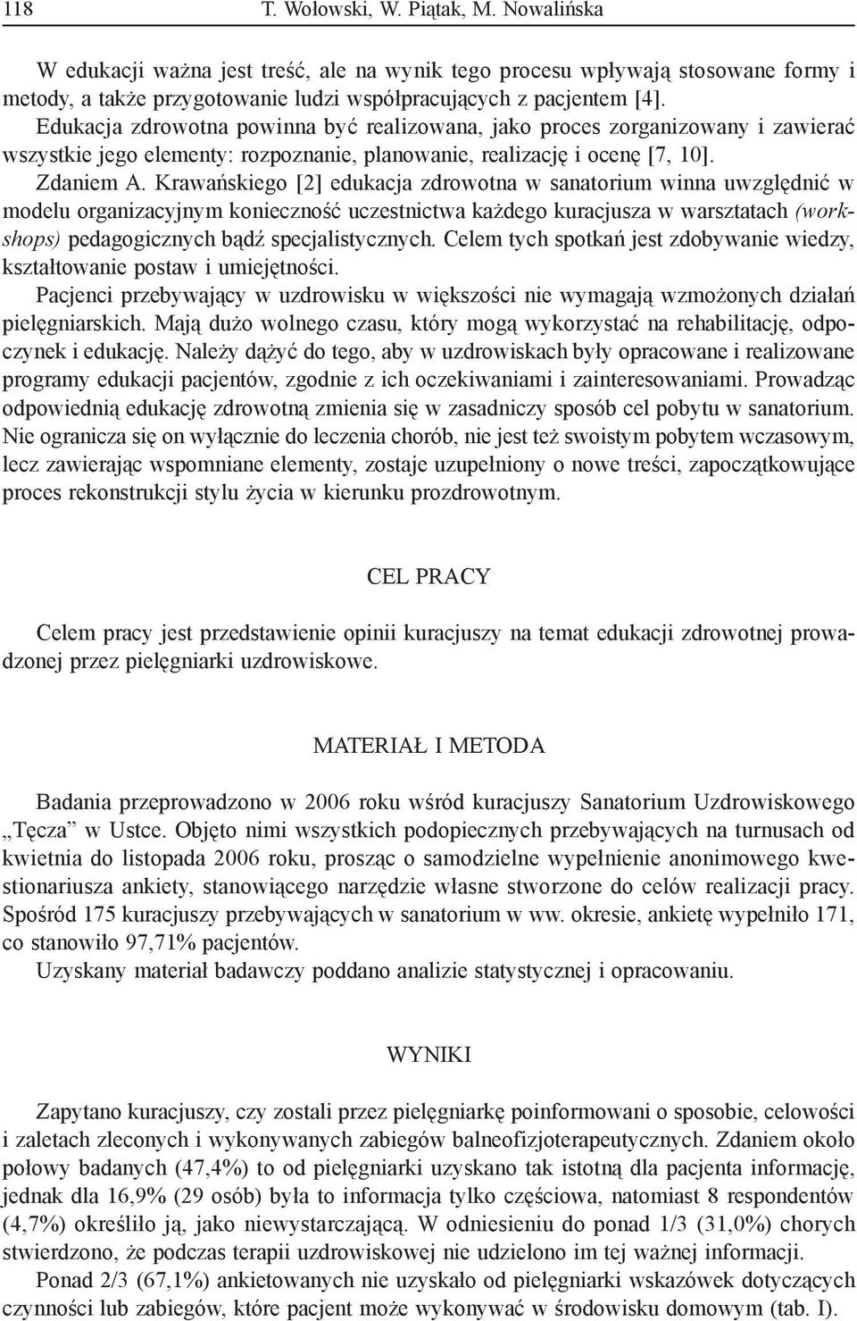Krawańskiego [2] edukacja zdrowotna w sanatorium winna uwzględnić w modelu organizacyjnym konieczność uczestnictwa każdego kuracjusza w warsztatach (workshops) pedagogicznych bądź specjalistycznych.
