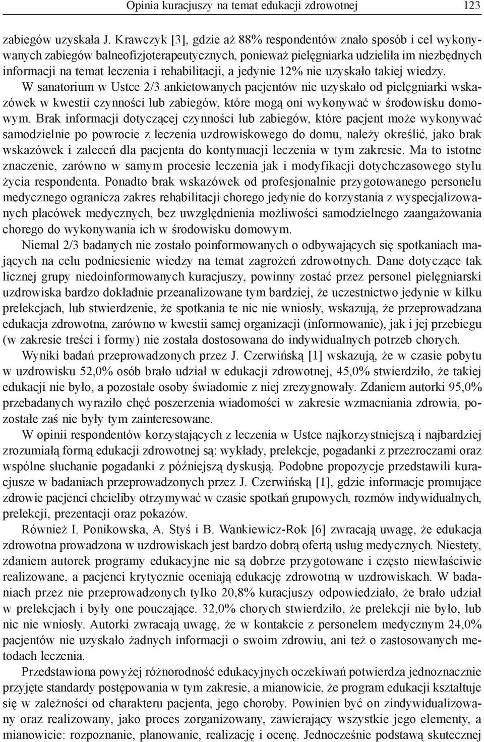 rehabilitacji, a jedynie 12% nie uzyskało takiej wiedzy.