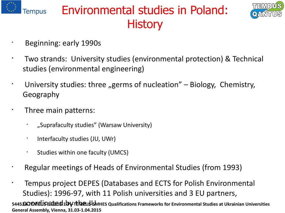 within one faculty (UMCS) Regular meetings of Heads of Environmental Studies (from 1993) Tempus project DEPES (Databases and ECTS for Polish Environmental Studies): 1996-97,