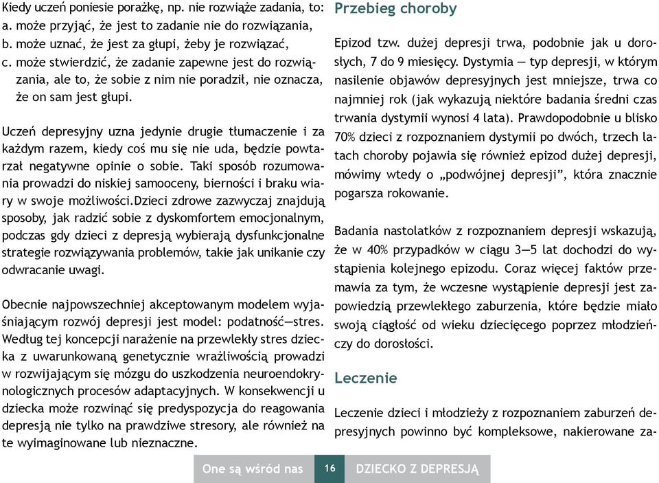 Uczeń depresyjny uzna jedynie drugie tłumaczenie i za każdym razem, kiedy coś mu się nie uda, będzie powtarzał negatywne opinie o sobie.