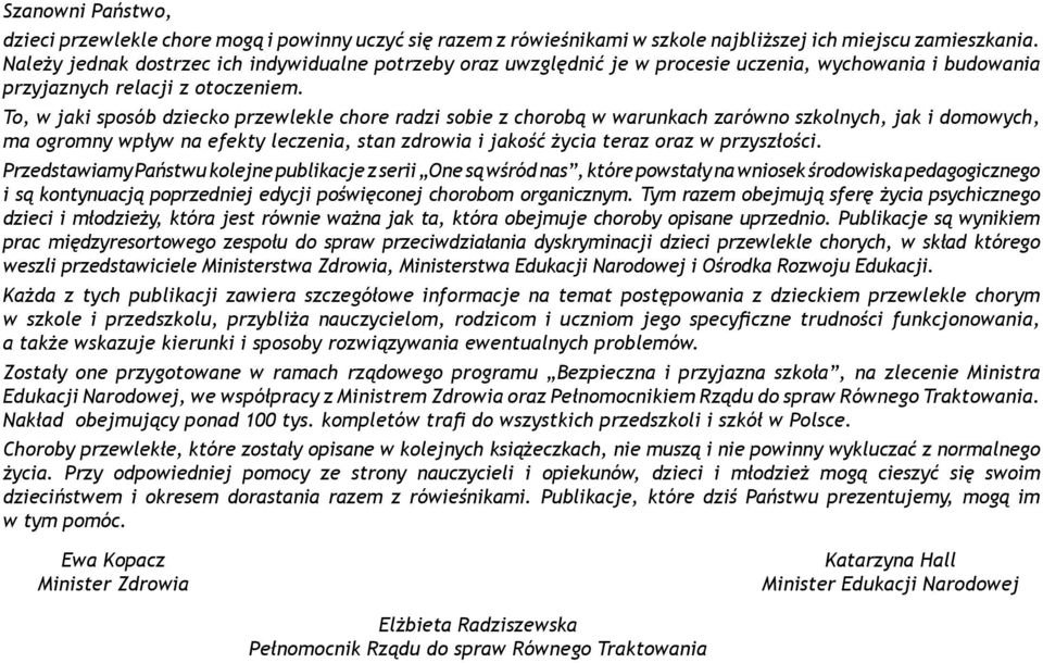 To, w jaki sposób dziecko przewlekle chore radzi sobie z chorobą w warunkach zarówno szkolnych, jak i domowych, ma ogromny wpływ na efekty leczenia, stan zdrowia i jakość życia teraz oraz w