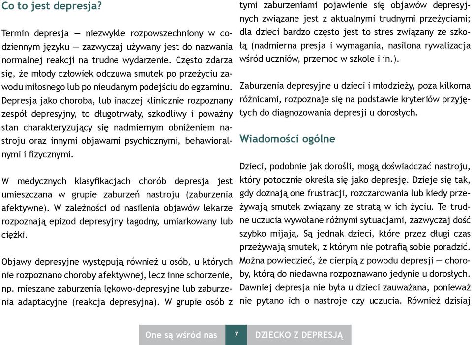 Depresja jako choroba, lub inaczej klinicznie rozpoznany zespół depresyjny, to długotrwały, szkodliwy i poważny stan charakteryzujący się nadmiernym obniżeniem nastroju oraz innymi objawami