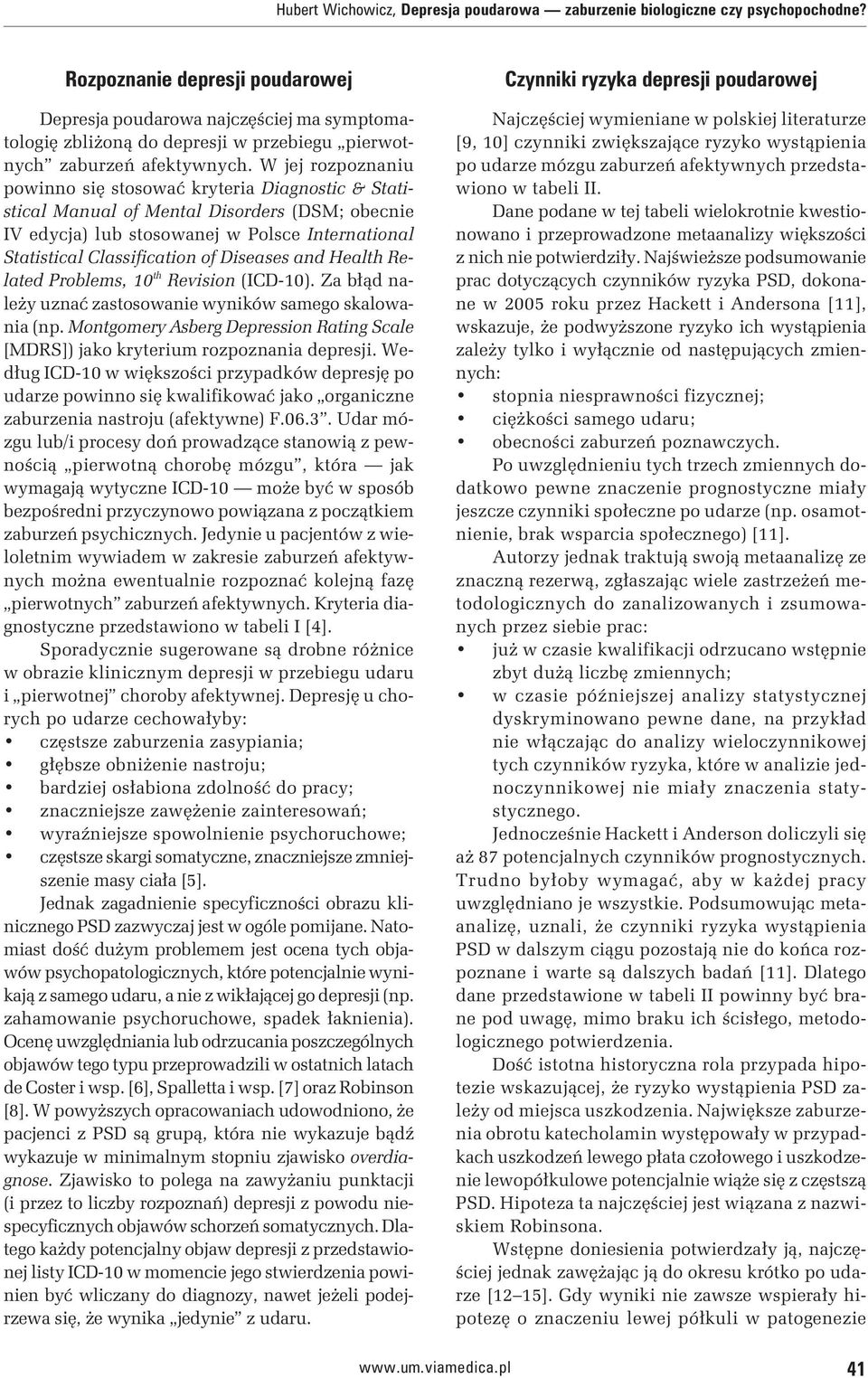 W jej rozpoznaniu powinno się stosować kryteria Diagnostic & Statistical Manual of Mental Disorders (DSM; obecnie IV edycja) lub stosowanej w Polsce International Statistical Classification of