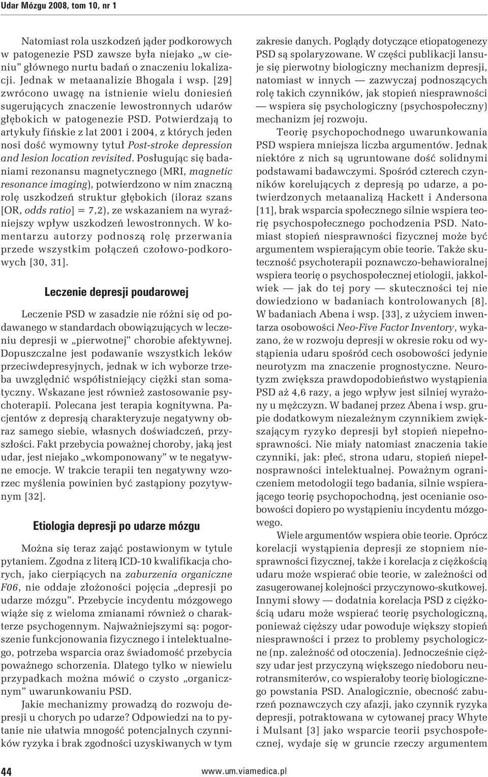 Potwierdzają to artykuły fińskie z lat 2001 i 2004, z których jeden nosi dość wymowny tytuł Post-stroke depression and lesion location revisited.