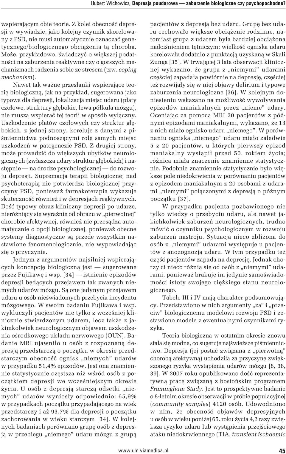 Może, przykładowo, świadczyć o większej podatności na zaburzenia reaktywne czy o gorszych mechanizmach radzenia sobie ze stresem (tzw. coping mechanism).