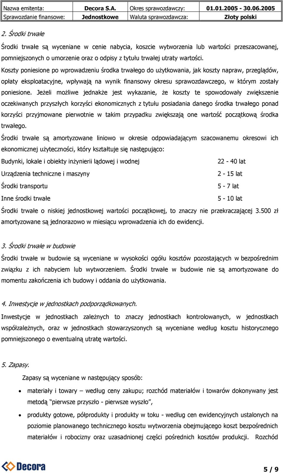 Jeżeli możliwe jednakże jest wykazanie, że koszty te spowodowały zwiększenie oczekiwanych przyszłych korzyści ekonomicznych z tytułu posiadania danego środka trwałego ponad korzyści przyjmowane