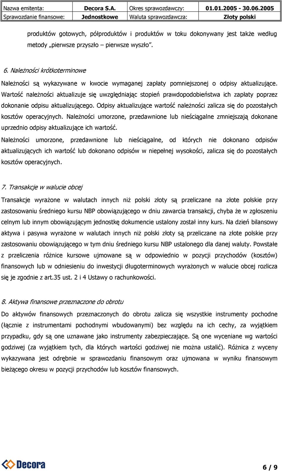 Wartość należności aktualizuje się uwzględniając stopień prawdopodobieństwa ich zapłaty poprzez dokonanie odpisu aktualizującego.