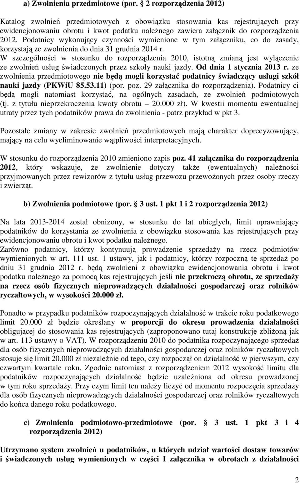Podatnicy wykonujący czynności wymienione w tym załączniku, co do zasady, korzystają ze zwolnienia do dnia 31 grudnia 2014 r.