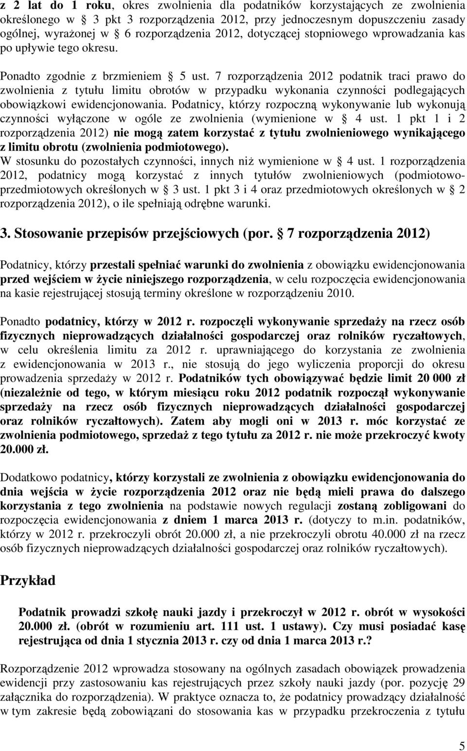 7 rozporządzenia 2012 podatnik traci prawo do zwolnienia z tytułu limitu obrotów w przypadku wykonania czynności podlegających obowiązkowi ewidencjonowania.