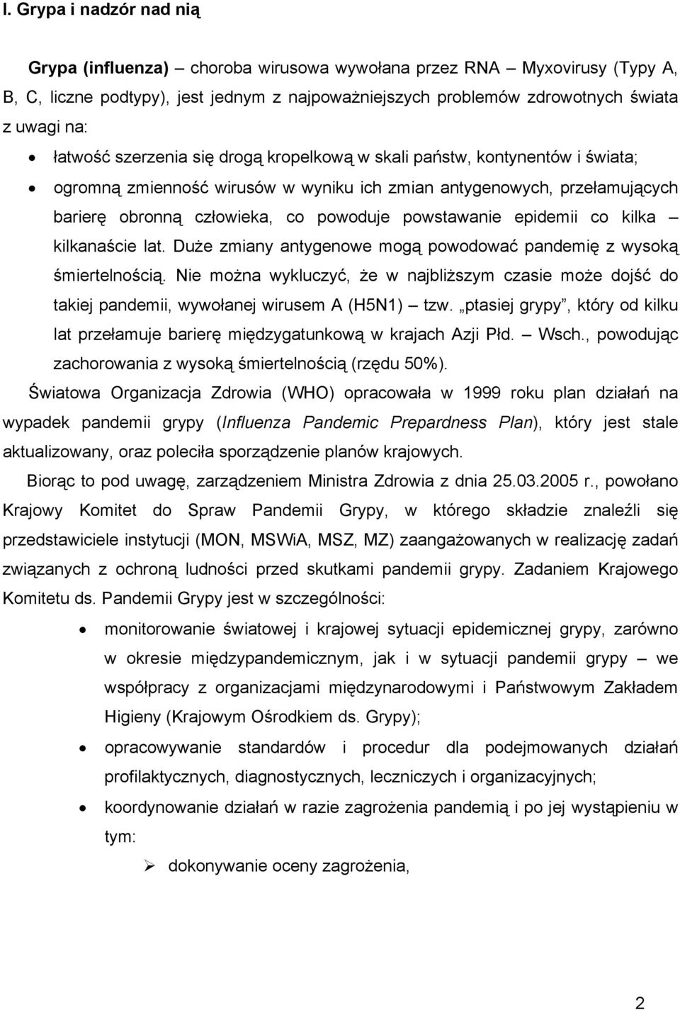 powstawanie epidemii co kilka kilkanaście lat. Duże zmiany antygenowe mogą powodować pandemię z wysoką śmiertelnością.