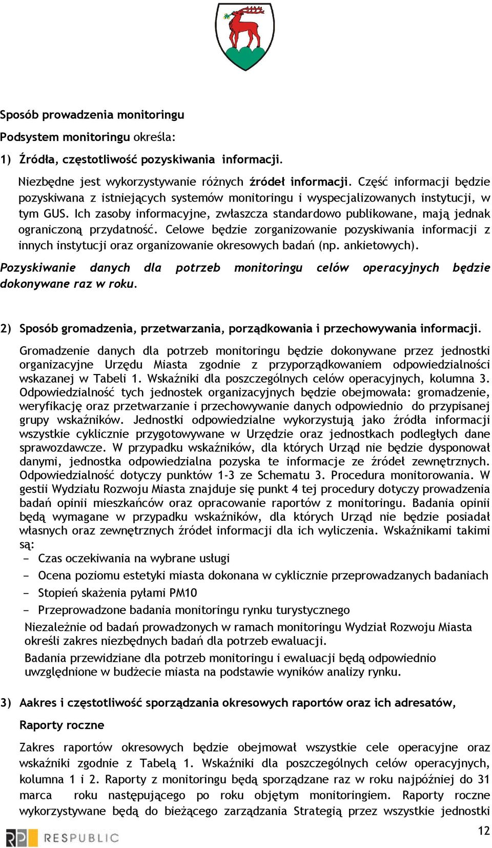 Ich zasoby informacyjne, zwłaszcza standardowo publikowane, mają jednak ograniczoną przydatność.