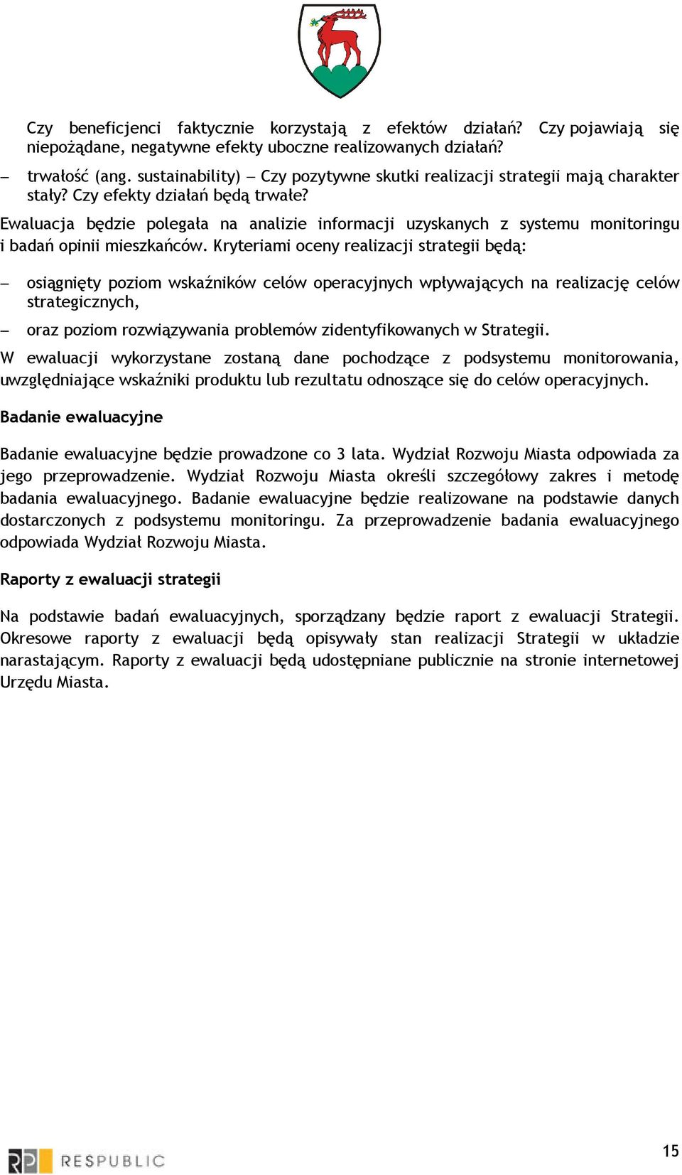 Ewaluacja będzie polegała na analizie informacji uzyskanych z systemu monitoringu i badań opinii mieszkańców.