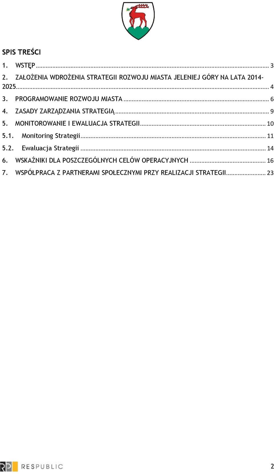 PROGRAMOWANIE ROZWOJU MIASTA...6 4. ZASADY ZARZĄDZANIA STRATEGIĄ...9 5.