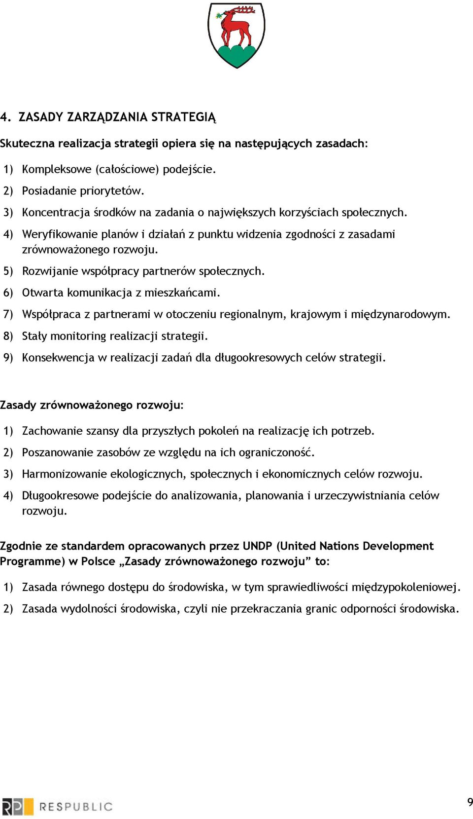 5) Rozwijanie współpracy partnerów społecznych. 6) Otwarta komunikacja z mieszkańcami. 7) Współpraca z partnerami w otoczeniu regionalnym, krajowym i międzynarodowym.