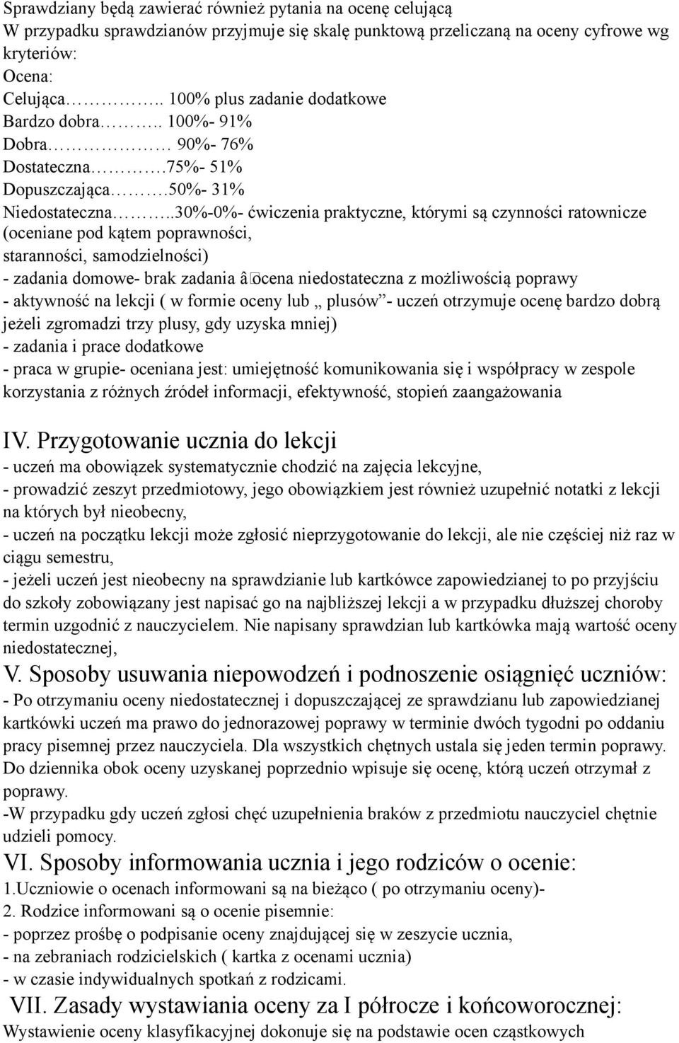 .30%-0%- ćwiczenia praktyczne, którymi są czynności ratownicze (oceniane pod kątem poprawności, staranności, samodzielności) - zadania domowe- brak zadania âocena niedostateczna z możliwością poprawy