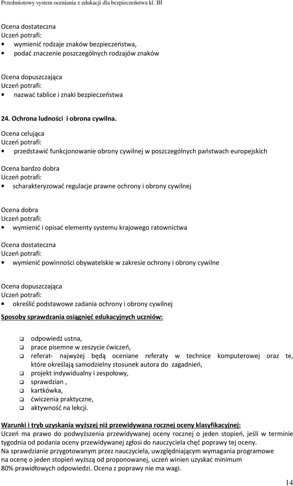 wymienić powinności obywatelskie w zakresie ochrony i obrony cywilne określić podstawowe zadania ochrony i obrony cywilnej Sposoby sprawdzania osiągnięć edukacyjnych uczniów: odpowiedź ustna, prace