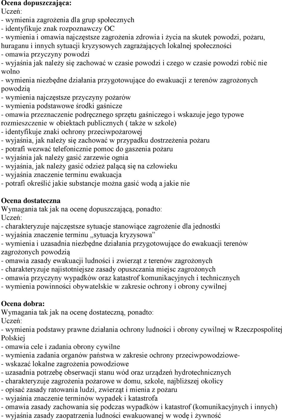 niezbędne działania przygotowujące do ewakuacji z terenów zagrożonych powodzią - wymienia najczęstsze przyczyny pożarów - wymienia podstawowe środki gaśnicze - omawia przeznaczenie podręcznego