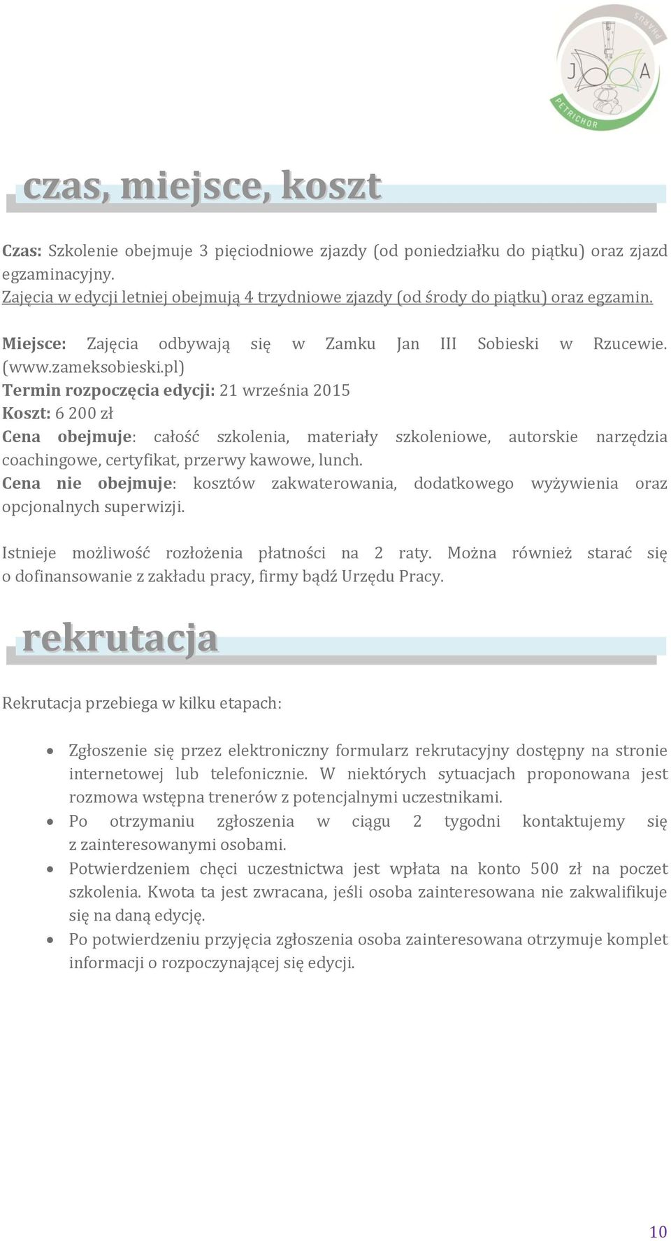 pl) Termin rozpoczęcia edycji: 21 września 2015 Koszt: 6 200 zł Cena obejmuje: całość szkolenia, materiały szkoleniowe, autorskie narzędzia coachingowe, certyfikat, przerwy kawowe, lunch.