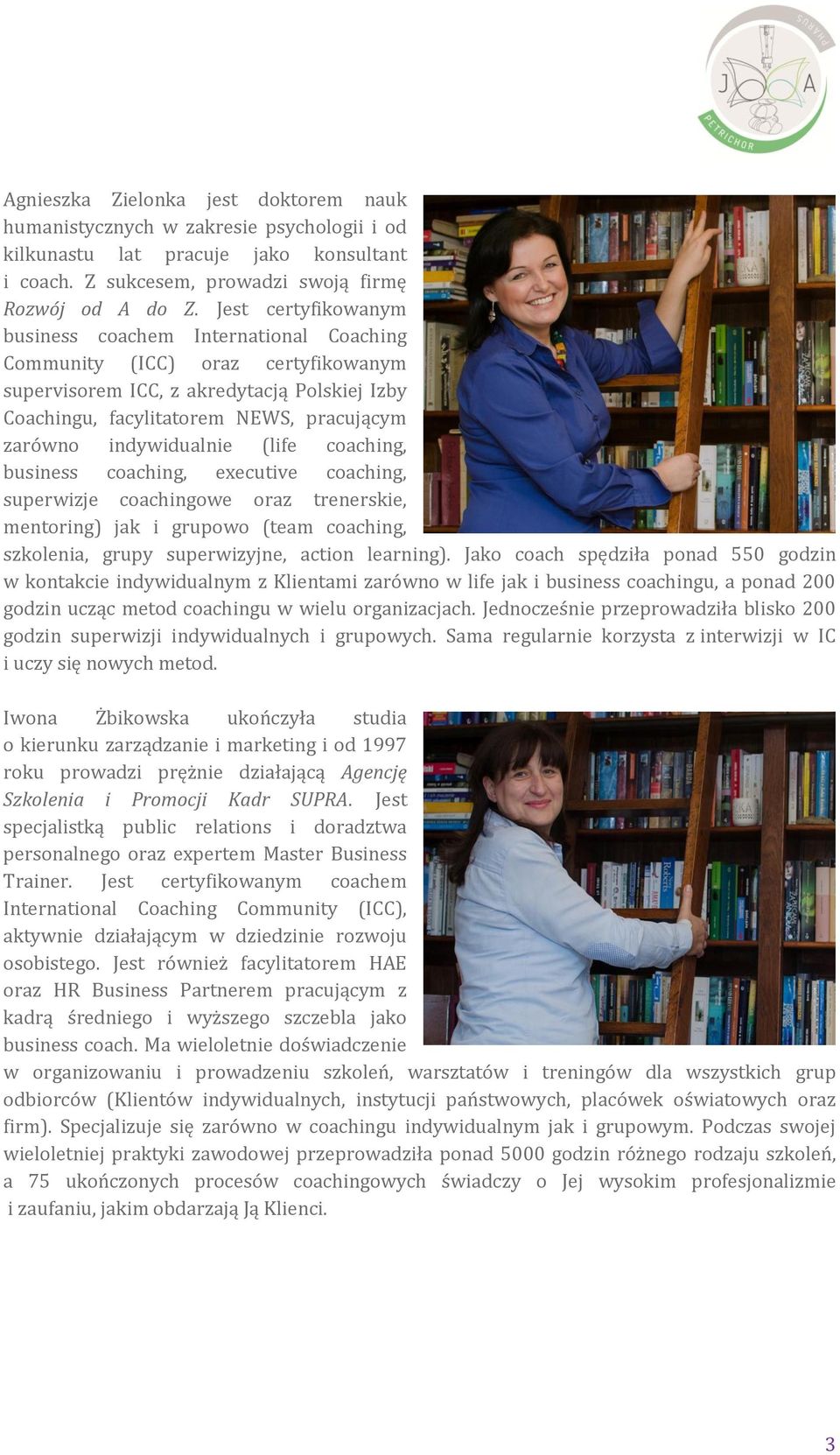 indywidualnie (life coaching, business coaching, executive coaching, superwizje coachingowe oraz trenerskie, mentoring) jak i grupowo (team coaching, szkolenia, grupy superwizyjne, action learning).