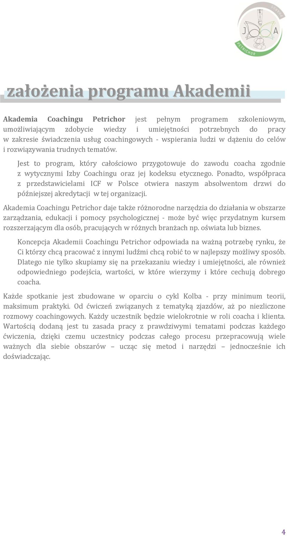 Jest to program, który całościowo przygotowuje do zawodu coacha zgodnie z wytycznymi Izby Coachingu oraz jej kodeksu etycznego.