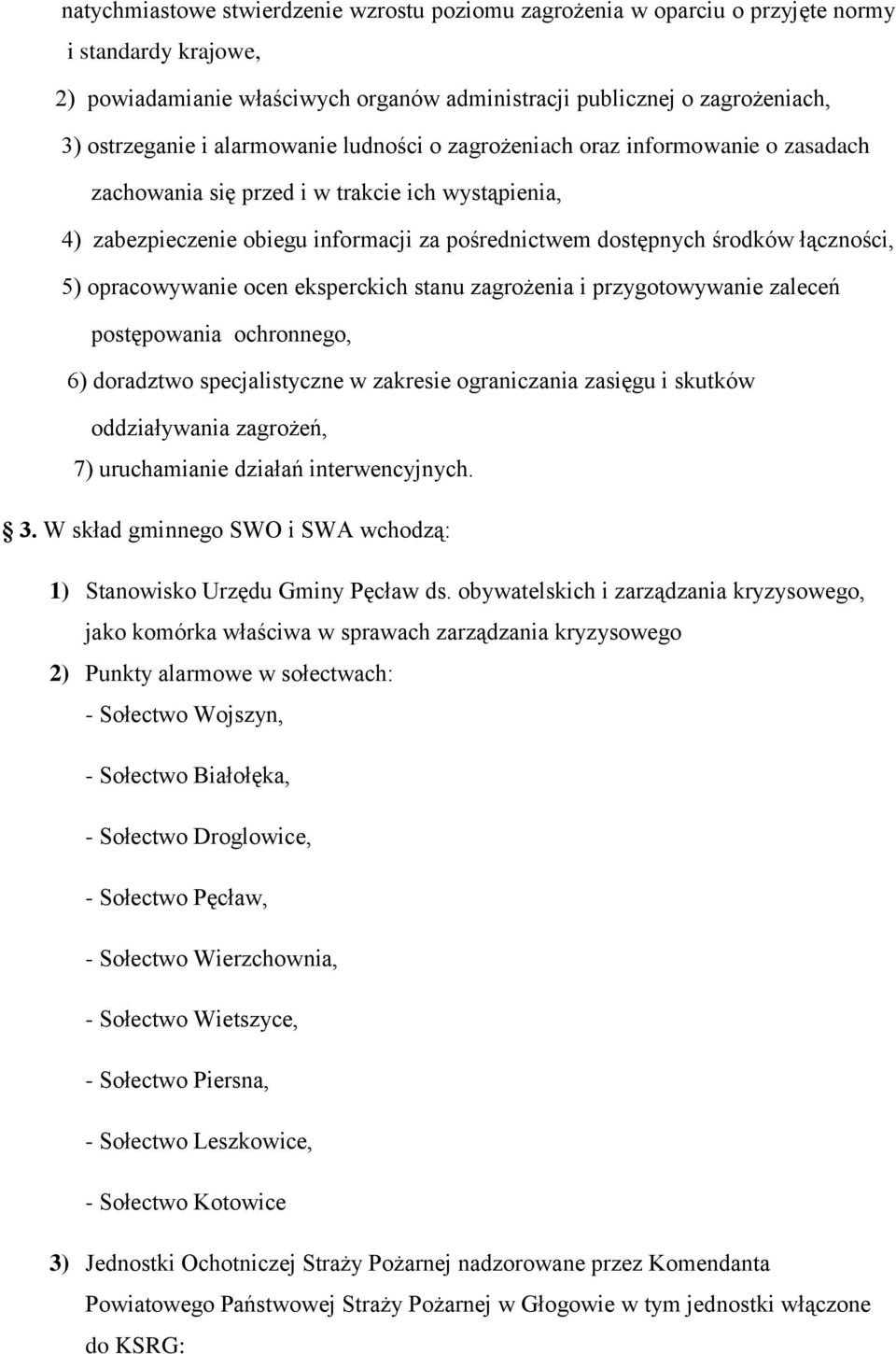 5) opracowywanie ocen eksperckich stanu zagrożenia i przygotowywanie zaleceń postępowania ochronnego, 6) doradztwo specjalistyczne w zakresie ograniczania zasięgu i skutków oddziaływania zagrożeń, 7)