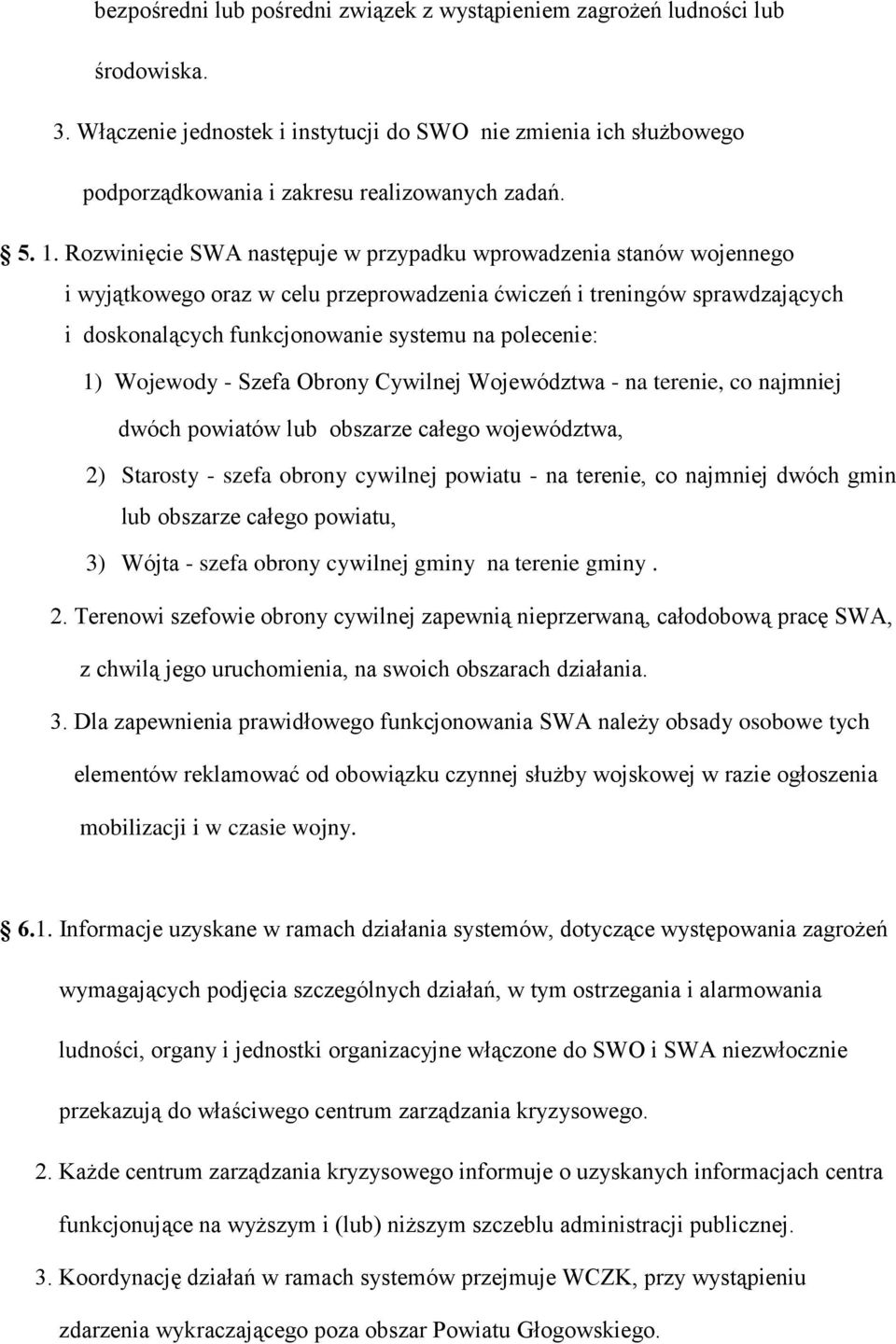 polecenie: 1) Wojewody - Szefa Obrony Cywilnej Województwa - na terenie, co najmniej dwóch powiatów lub obszarze całego województwa, 2) Starosty - szefa obrony cywilnej powiatu - na terenie, co