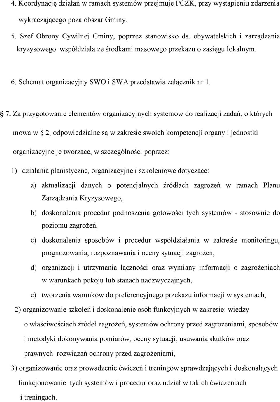 Za przygotowanie elementów organizacyjnych systemów do realizacji zadań, o których mowa w 2, odpowiedzialne są w zakresie swoich kompetencji organy i jednostki organizacyjne je tworzące, w