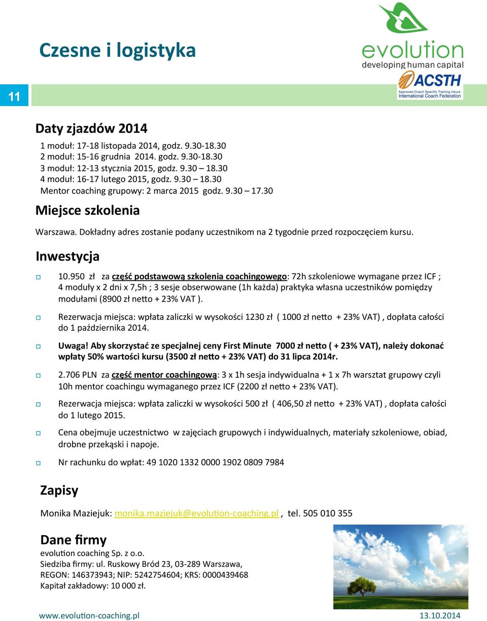 Dokładny adres zostanie podany uczestnikom na 2 tygodnie przed rozpoczęciem kursu. Inwestycja 10.