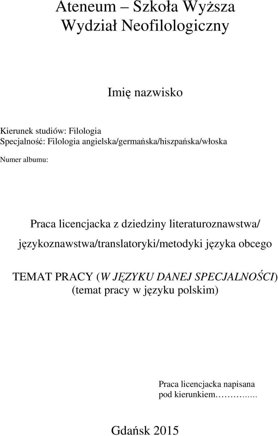 dziedziny literaturoznawstwa/ językoznawstwa/translatoryki/metodyki języka obcego TEMAT PRACY (W