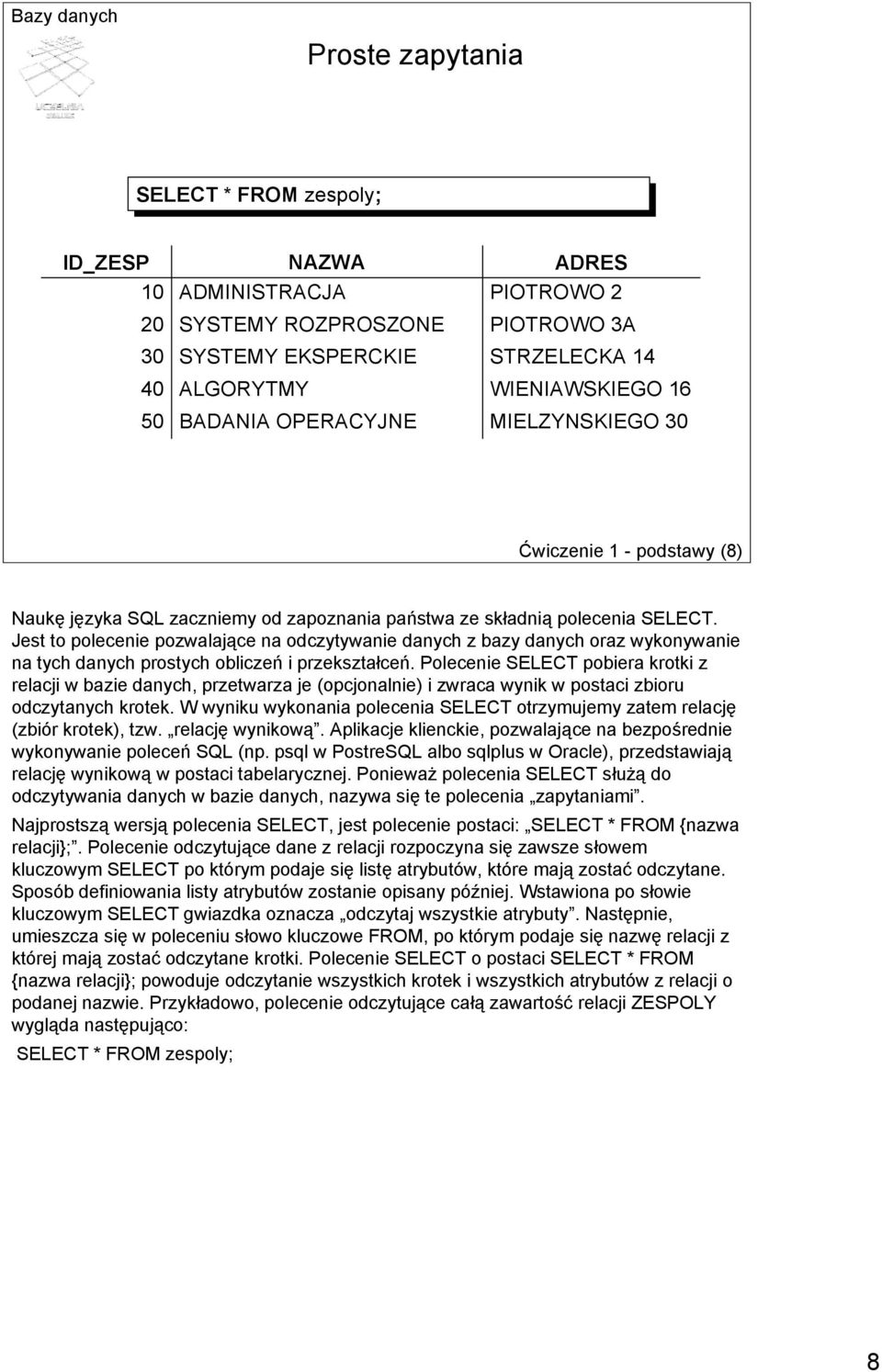 Jest to polecenie pozwalające na odczytywanie danych z bazy danych oraz wykonywanie na tych danych prostych obliczeń i przekształceń.