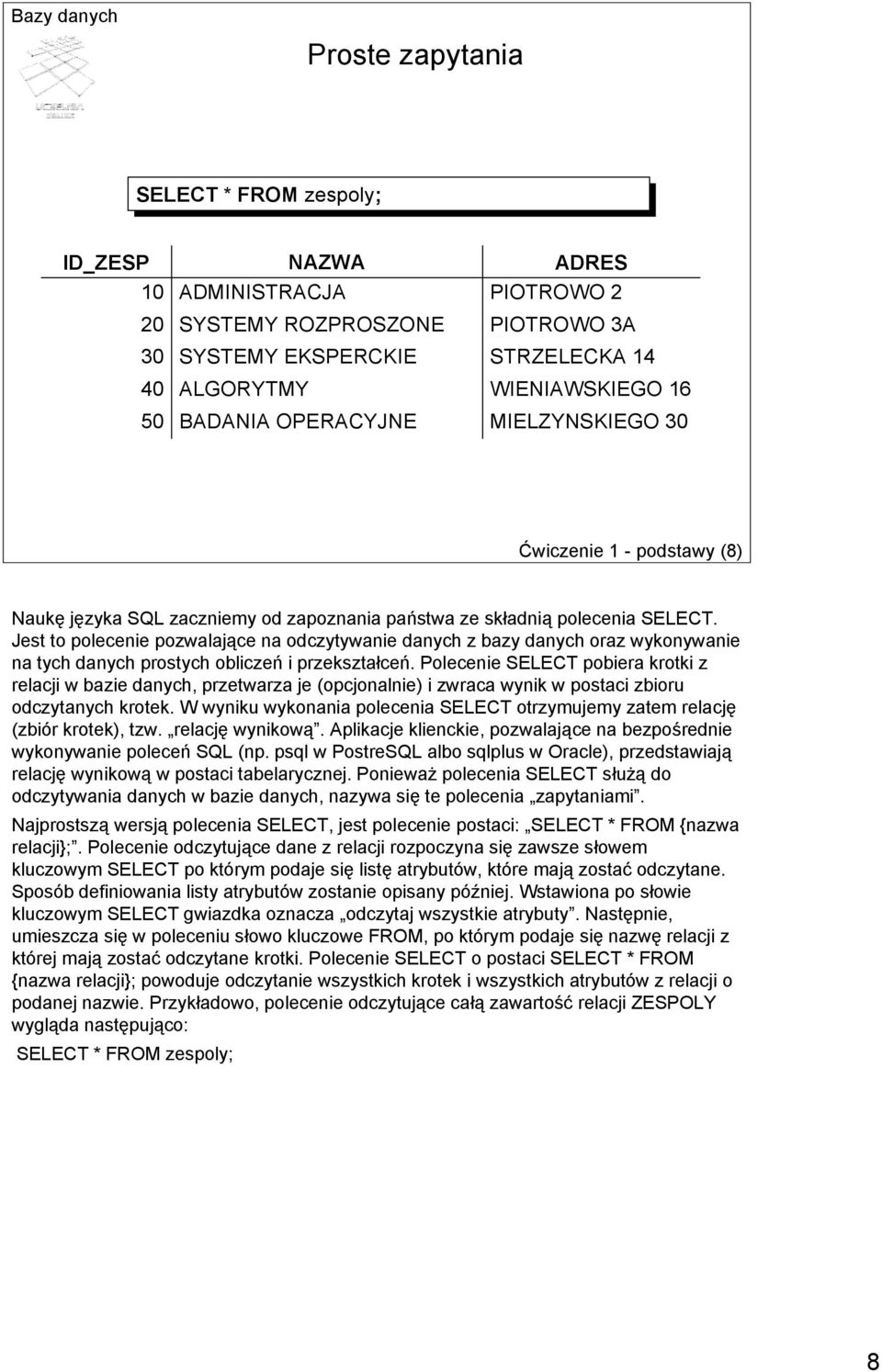 Jest to polecenie pozwalające na odczytywanie danych z bazy danych oraz wykonywanie na tych danych prostych obliczeń i przekształceń.